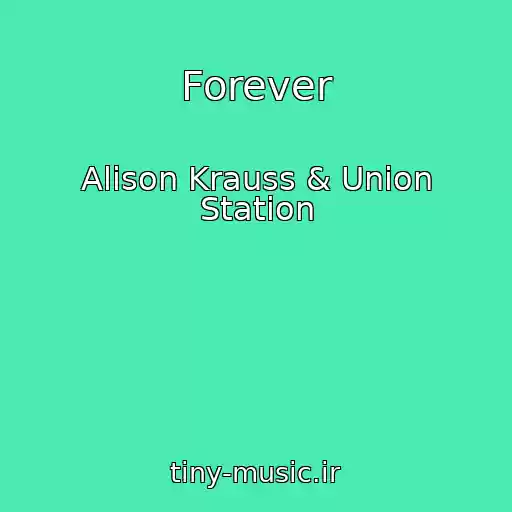 کاور آهنگ Forever از Alison Krauss & Union Station