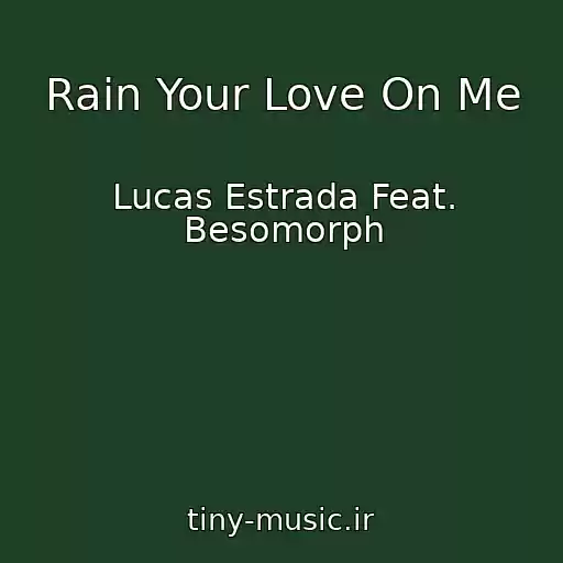 کاور آهنگ Rain Your Love On Me از Lucas Estrada Feat. Besomorph