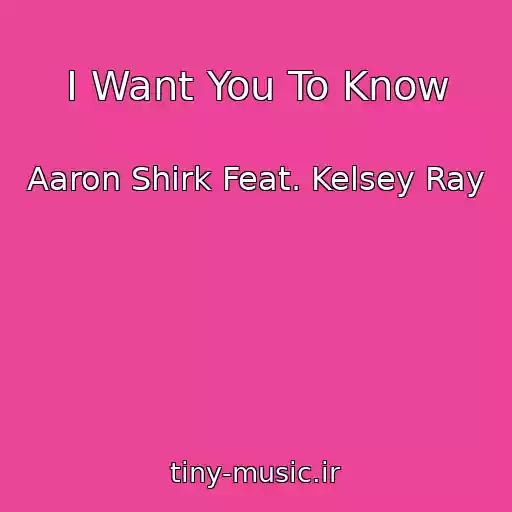 کاور آهنگ I Want You To Know از Aaron Shirk Feat. Kelsey Ray