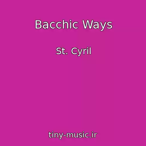 کاور آهنگ Bacchic Ways از St. Cyril
