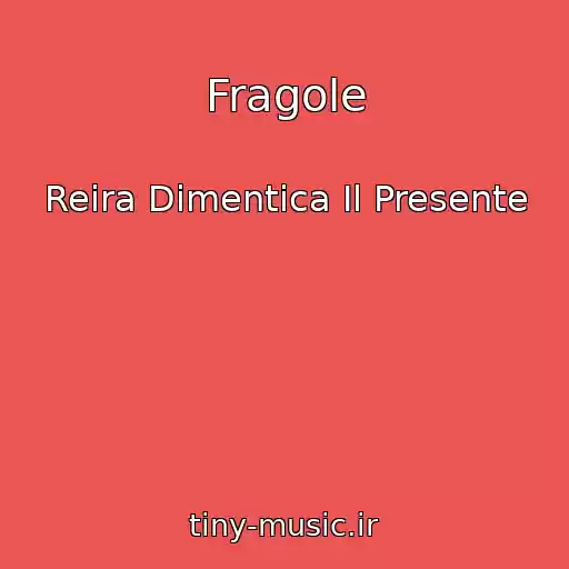 کاور آهنگ Fragole از Reira Dimentica Il Presente