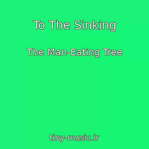 کاور آهنگ To The Sinking از The Man-Eating Tree