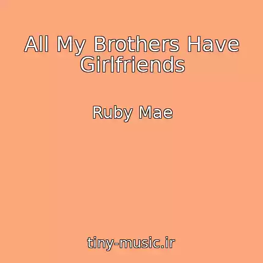 کاور آهنگ All My Brothers Have Girlfriends از Ruby Mae
