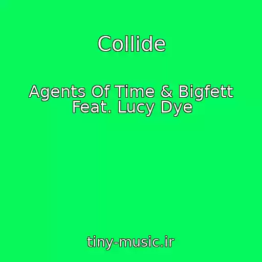 کاور آهنگ Collide از Agents Of Time & Bigfett Feat. Lucy Dye
