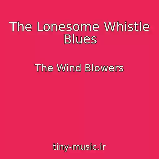 کاور آهنگ The Lonesome Whistle Blues از The Wind Blowers