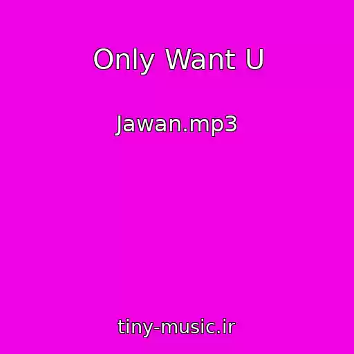 کاور آهنگ Only Want U از Jawan.mp3