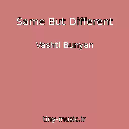 کاور آهنگ Same But Different از Vashti Bunyan