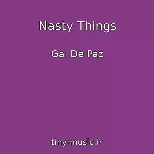 کاور آهنگ Nasty Things از Gal De Paz