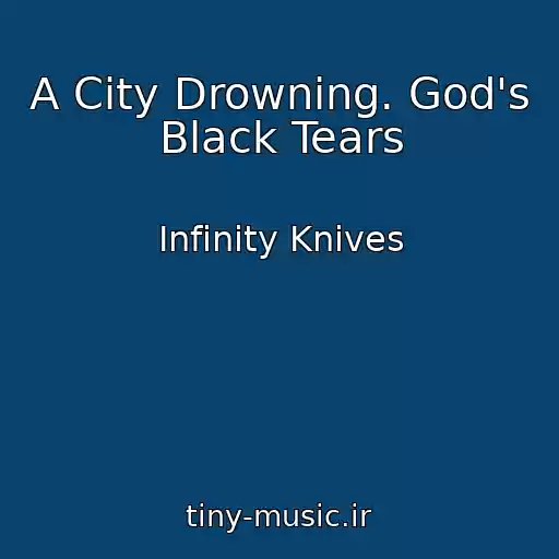 کاور آهنگ A City Drowning. God's Black Tears از Infinity Knives