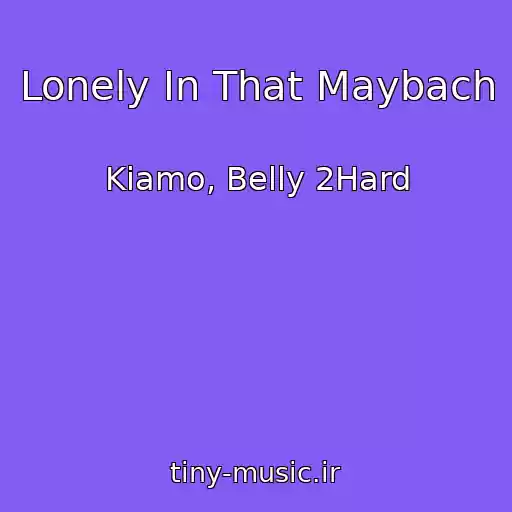 کاور آهنگ Lonely In That Maybach از Kiamo, Belly 2Hard