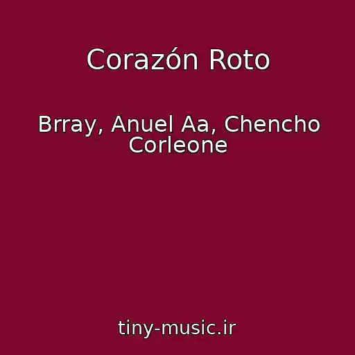 کاور آهنگ Corazón Roto از Brray, Anuel Aa, Chencho Corleone