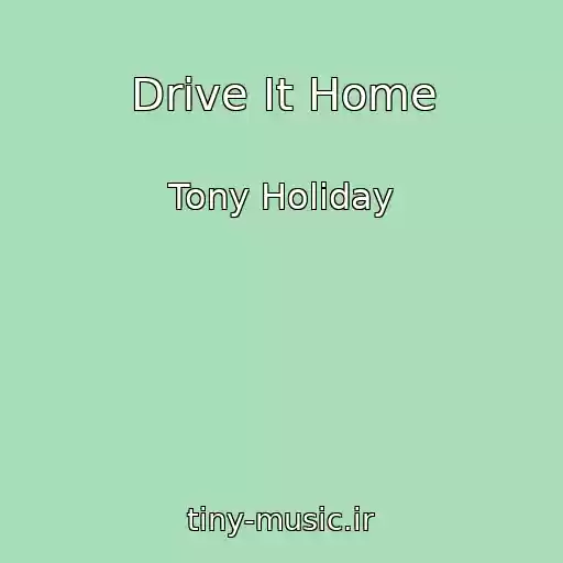 کاور آهنگ Drive It Home از Tony Holiday
