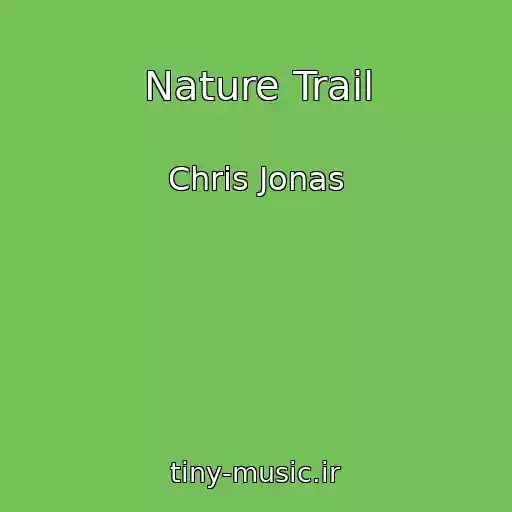 کاور آهنگ Nature Trail از Chris Jonas