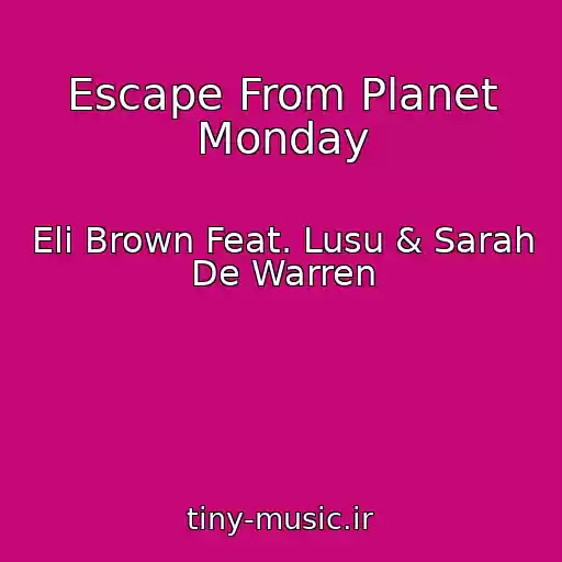 کاور آهنگ Escape From Planet Monday از Eli Brown Feat. Lusu & Sarah De Warren