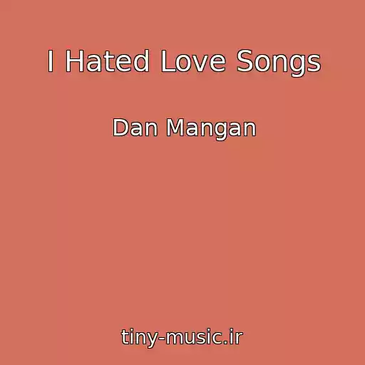 کاور آهنگ I Hated Love Songs از Dan Mangan