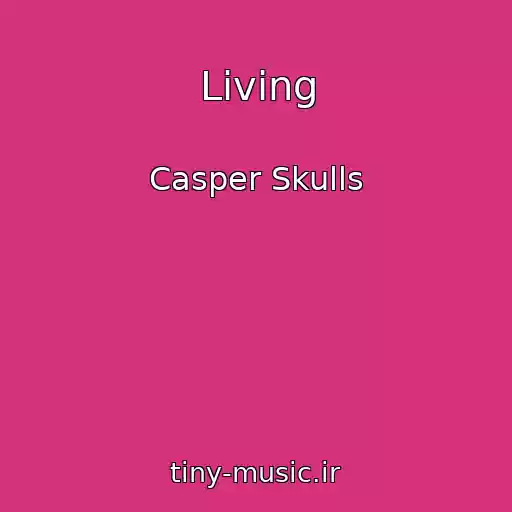 کاور آهنگ Living از Casper Skulls
