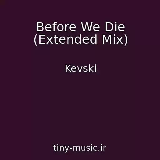 کاور آهنگ Before We Die (Extended Mix) از Kevski