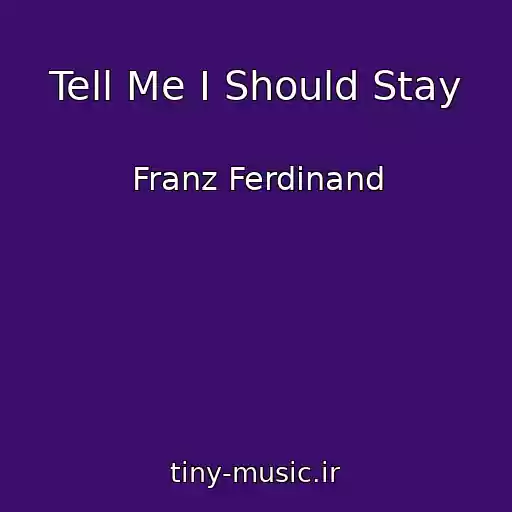 کاور آهنگ Tell Me I Should Stay از Franz Ferdinand