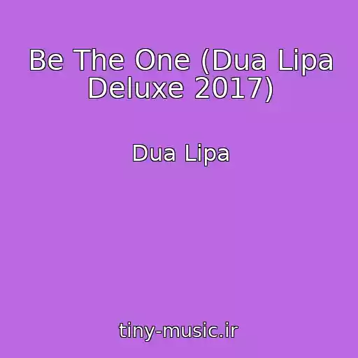 کاور آهنگ Be The One (Dua Lipa Deluxe 2017) از Dua Lipa