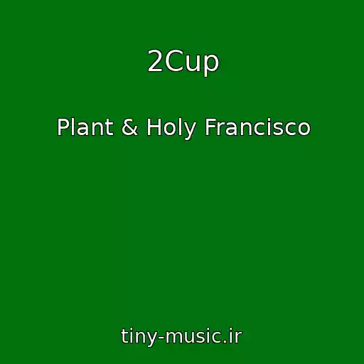 کاور آهنگ 2Cup از Plant & Holy Francisco