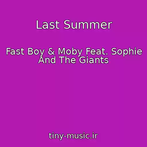 کاور آهنگ Last Summer از Fast Boy & Moby Feat. Sophie And The Giants