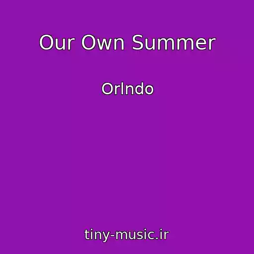 کاور آهنگ Our Own Summer از Orlndo