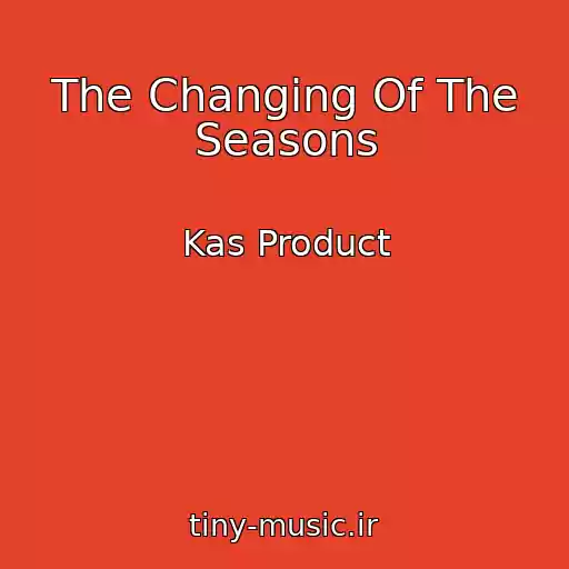کاور آهنگ The Changing Of The Seasons از Kas Product