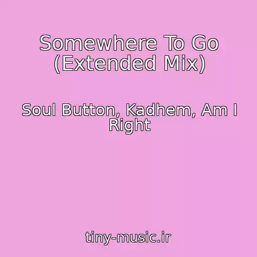 کاور آهنگ Somewhere To Go (Extended Mix) از Soul Button, Kadhem, Am I Right