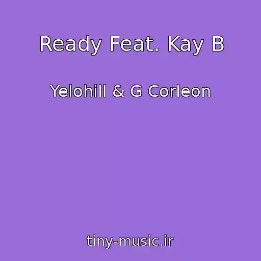 کاور آهنگ Ready Feat. Kay B از Yelohill & G Corleon