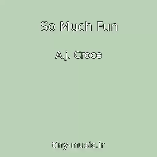 کاور آهنگ So Much Fun از A.j. Croce