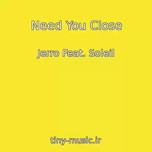 کاور آهنگ Need You Close از Jerro Feat. Soleil