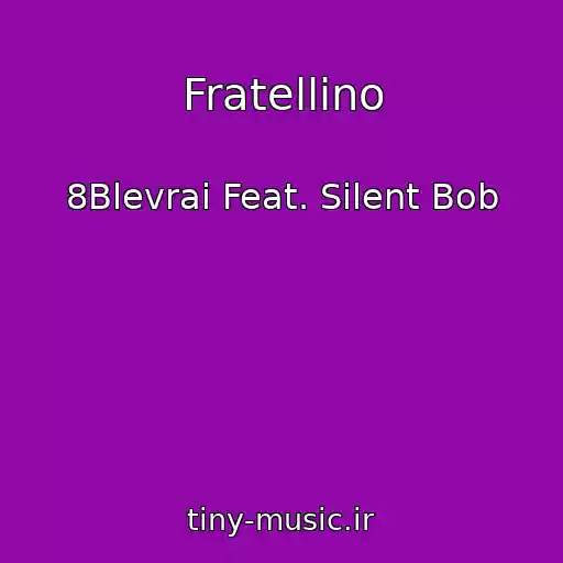 کاور آهنگ Fratellino از 8Blevrai Feat. Silent Bob