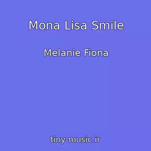 کاور آهنگ Mona Lisa Smile از Melanie Fiona