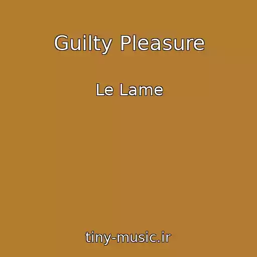 کاور آهنگ Guilty Pleasure از Le Lame