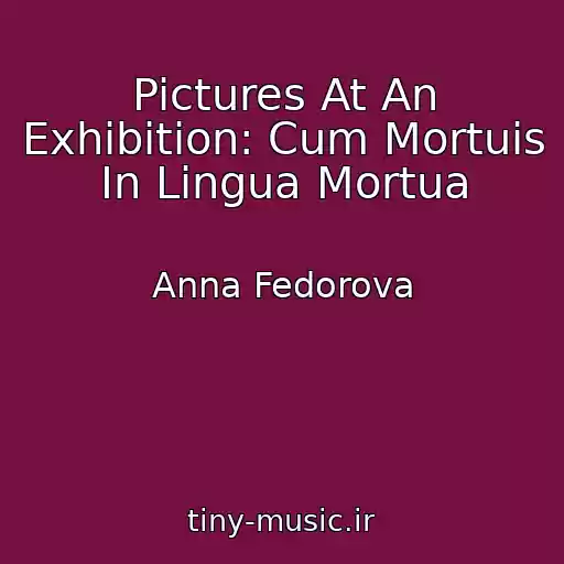 کاور آهنگ Pictures At An Exhibition: Cum Mortuis In Lingua Mortua از Anna Fedorova