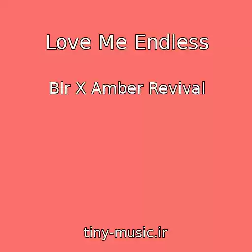 کاور آهنگ Love Me Endless از Blr X Amber Revival