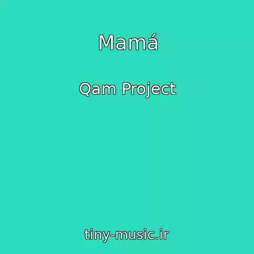 کاور آهنگ Mamá از Qam Project