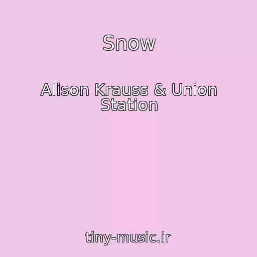کاور آهنگ Snow از Alison Krauss & Union Station