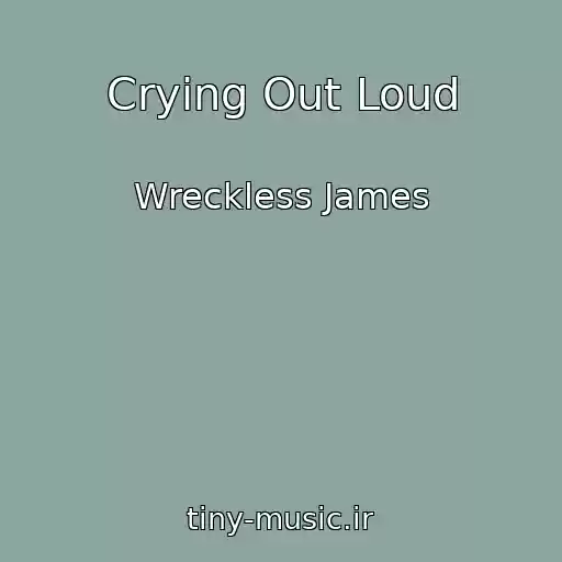 کاور آهنگ Crying Out Loud از Wreckless James