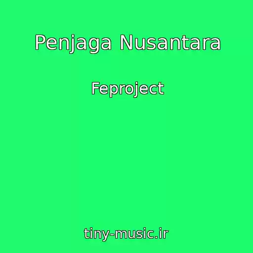 کاور آهنگ Penjaga Nusantara از Feproject