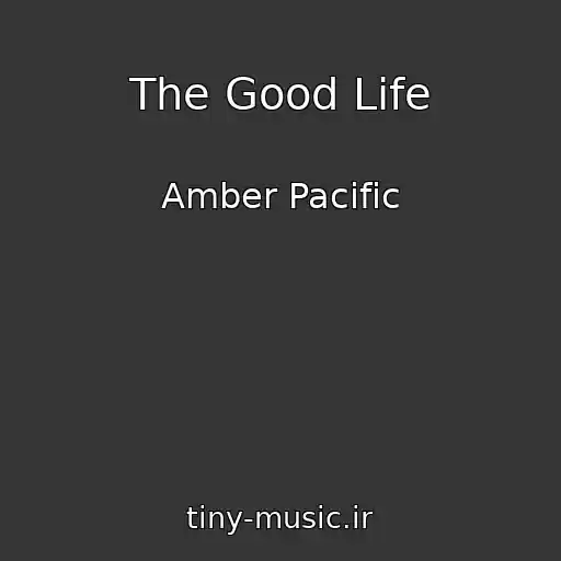 کاور آهنگ The Good Life از Amber Pacific