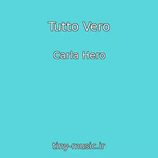 کاور آهنگ Tutto Vero از Carla Hero