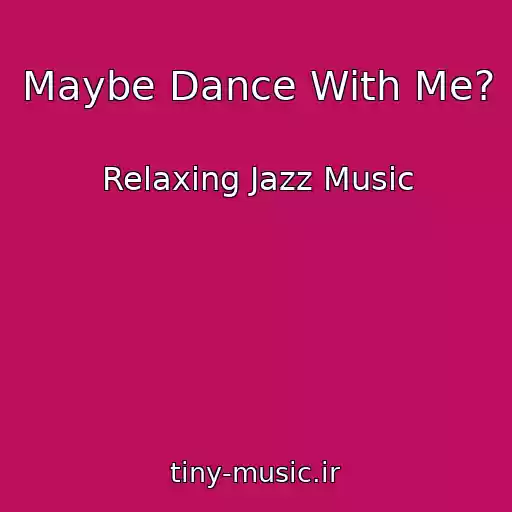 کاور آهنگ Maybe Dance With Me? از Relaxing Jazz Music