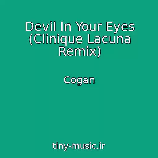 کاور آهنگ Devil In Your Eyes (Clinique Lacuna Remix) از Cogan