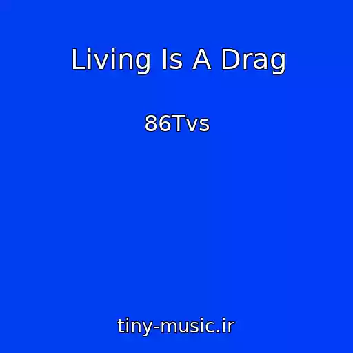 کاور آهنگ Living Is A Drag از 86Tvs