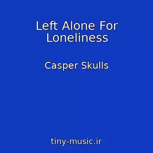 کاور آهنگ Left Alone For Loneliness از Casper Skulls