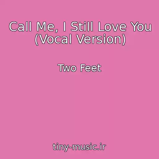 کاور آهنگ Call Me, I Still Love You (Vocal Version) از Two Feet