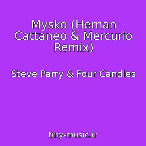 کاور آهنگ Mysko (Hernan Cattaneo & Mercurio Remix) از Steve Parry & Four Candles