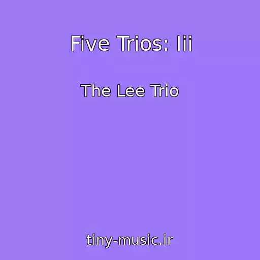 کاور آهنگ Five Trios: Iii از The Lee Trio