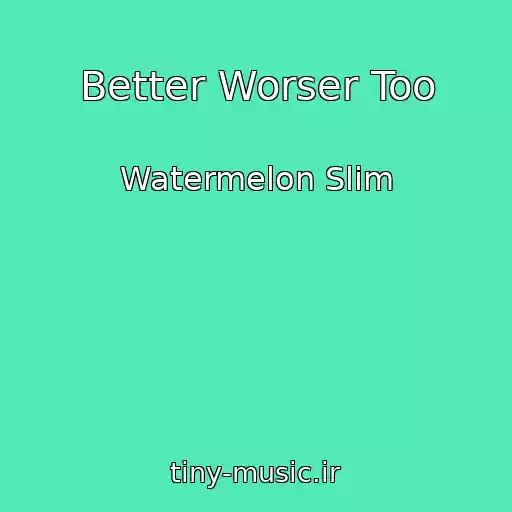 کاور آهنگ Better Worser Too از Watermelon Slim